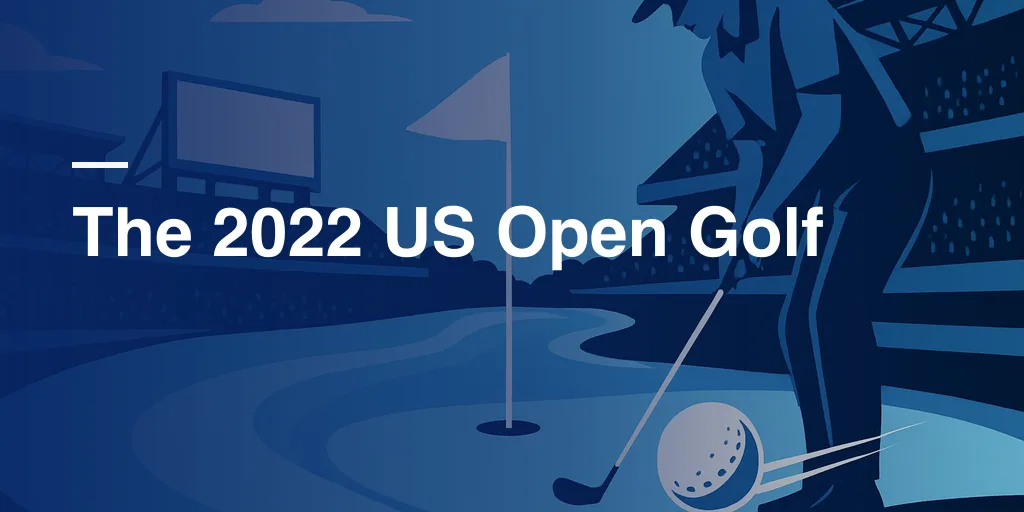 The 2022 US Open Golf: Everything You Need to Know About This Epic Tournament