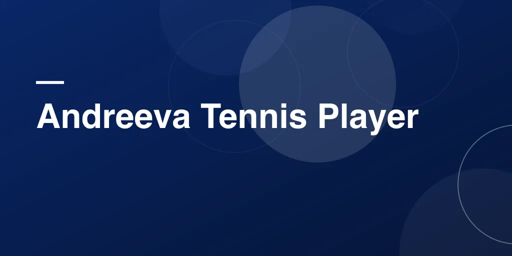 Andreeva Tennis Player: The Story of a Young Star Rising in the Tennis World