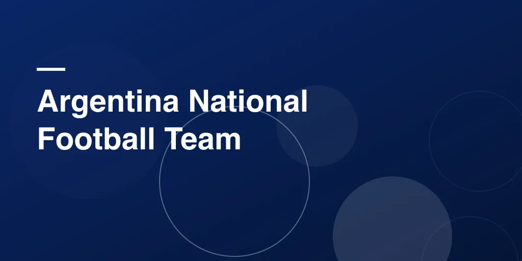 Argentina National Football Team: A Simple, Complete Guide for Every Fan