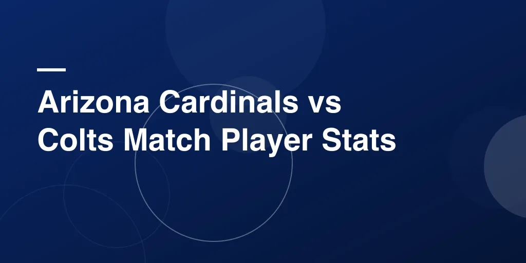 Arizona Cardinals vs Colts Match Player Stats: Complete Game Breakdown and Player Highlights