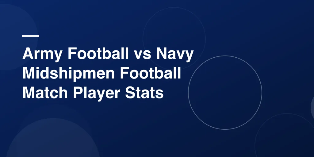 Army Football vs Navy Midshipmen Football Match Player Stats: America's Game Complete Analysis