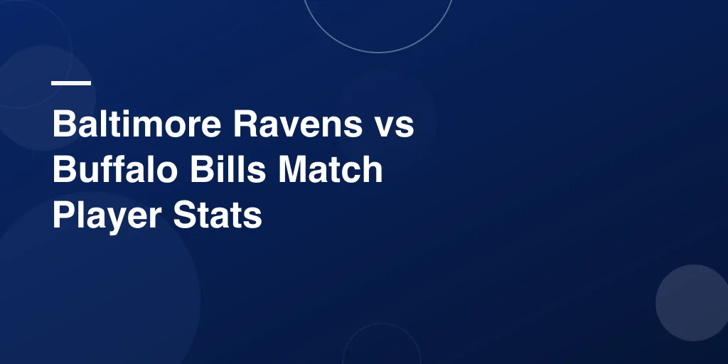 Baltimore Ravens vs Buffalo Bills Match Player Stats: Full Breakdown & Insights
