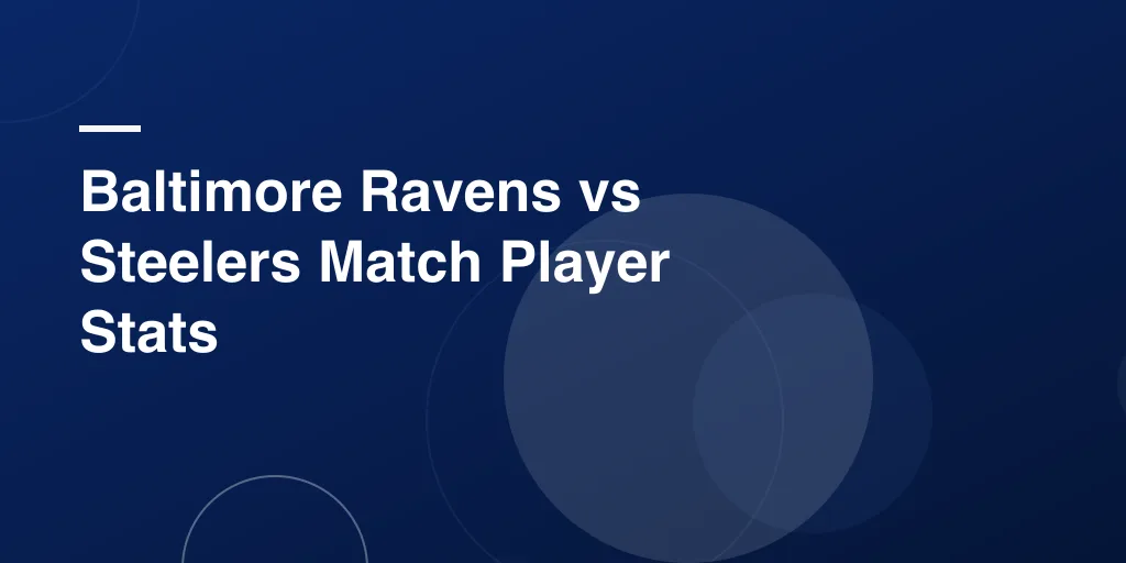 Baltimore Ravens vs Steelers Match Player Stats: The Ultimate Fan Guide to Understanding the Numbers