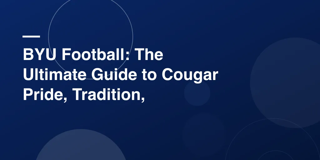 BYU Football: The Ultimate Guide to Cougar Pride, Tradition, and Gridiron Glory