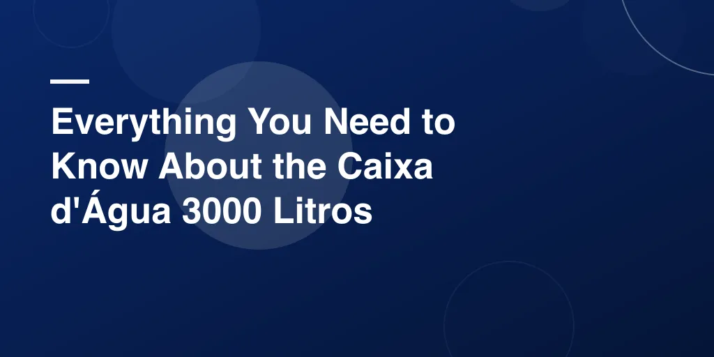 Everything You Need to Know About the Caixa d'Água 3000 Litros