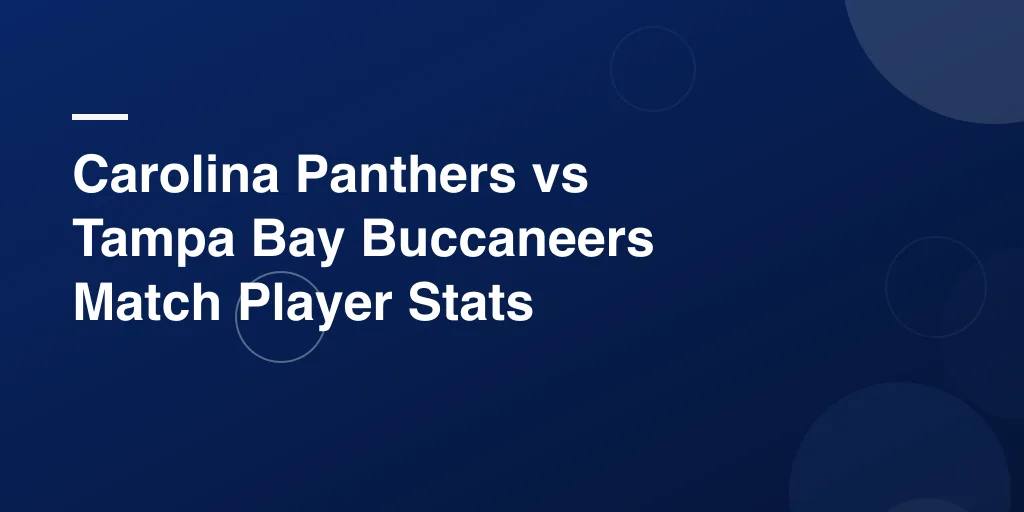 Carolina Panthers vs Tampa Bay Buccaneers Match Player Stats: Full Game Breakdown and Top Performers