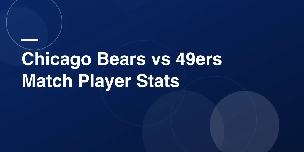 Chicago Bears vs 49ers Match Player Stats: Complete Game Breakdown and Top Performances