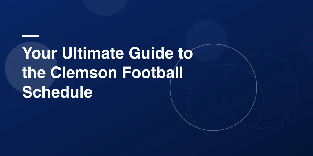 Your Ultimate Guide to the Clemson Football Schedule: Follow the Tigers This Season