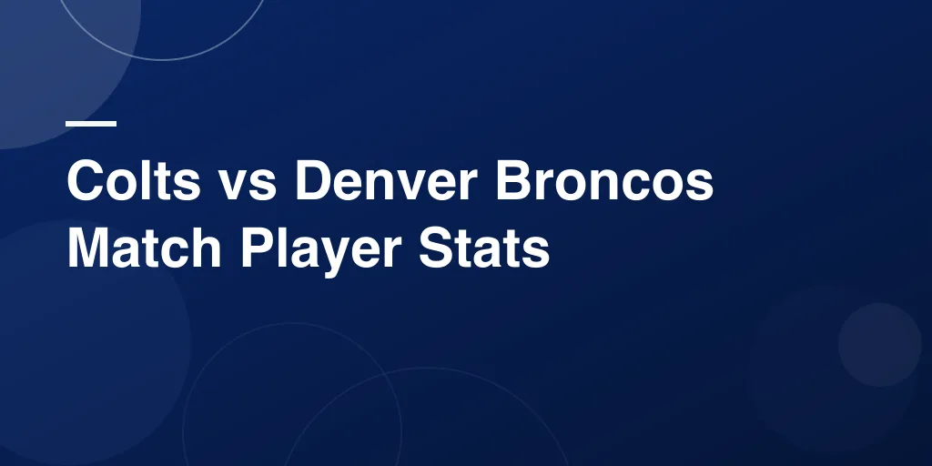 Colts vs Denver Broncos Match Player Stats: A Complete and Easy-to-Follow Game Breakdown