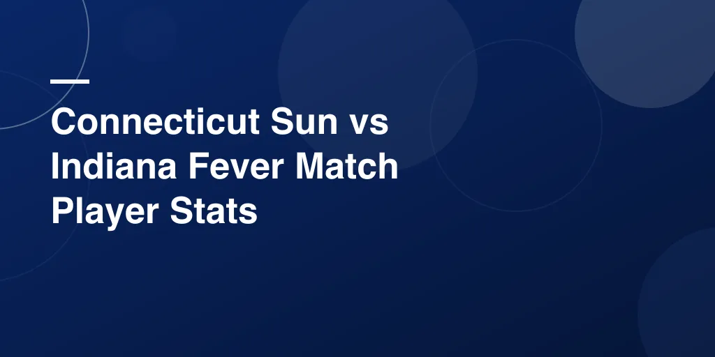 Connecticut Sun vs Indiana Fever Match Player Stats – Full Game Breakdown and Key Performances