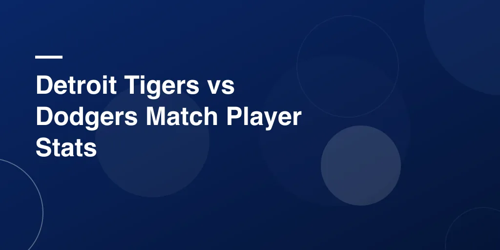Detroit Tigers vs Dodgers Match Player Stats: A Complete and Easy Baseball Breakdown