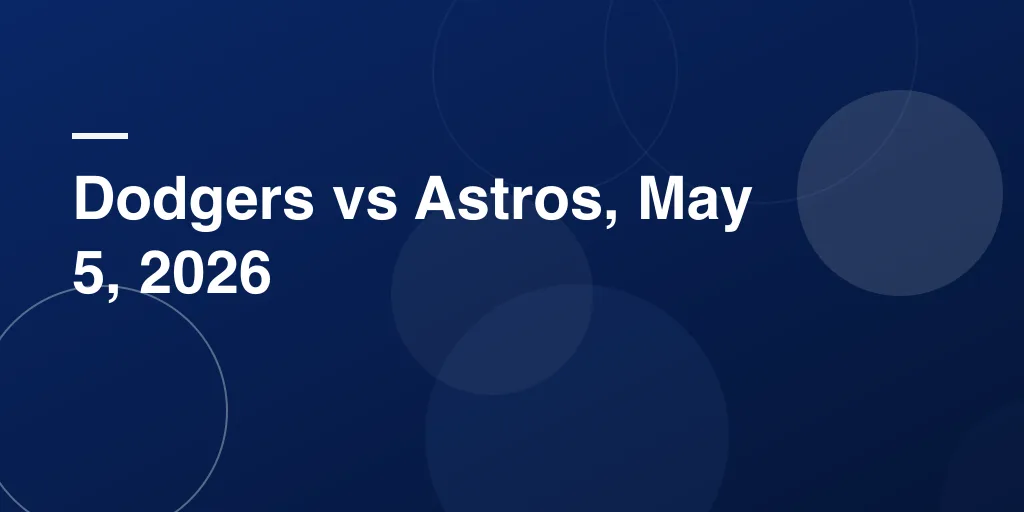 Dodgers vs Astros, May 5, 2026: Final Score, Stats & Game Recap
