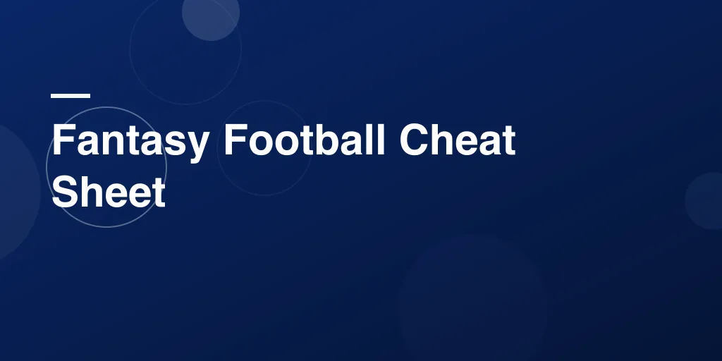 Fantasy Football Cheat Sheet: The Only Draft Day Guide You’ll Ever Need