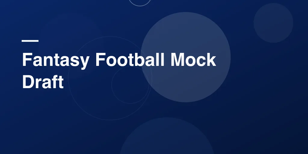 Fantasy Football Mock Draft: Your Complete Guide to Practice, Strategy, and Draft Day Success