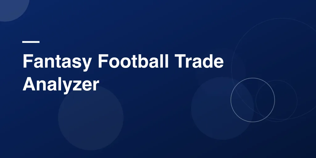 Fantasy Football Trade Analyzer: Your Complete Guide to Smarter Trades All Season Long