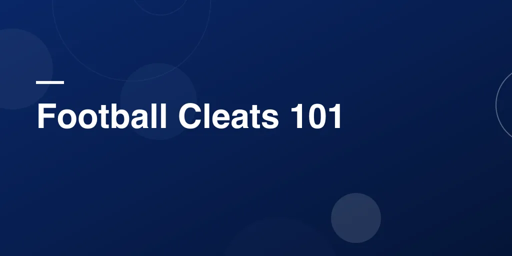 Football Cleats 101: Your Ultimate Guide to Choosing the Best Pair for the Game