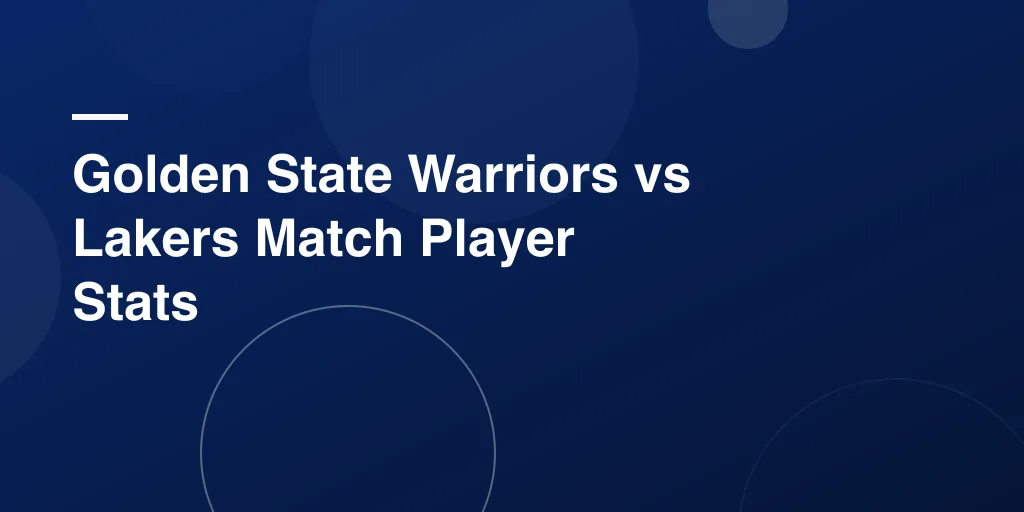 Golden State Warriors vs Lakers Match Player Stats: Full Breakdown of Game Highlights and Performances