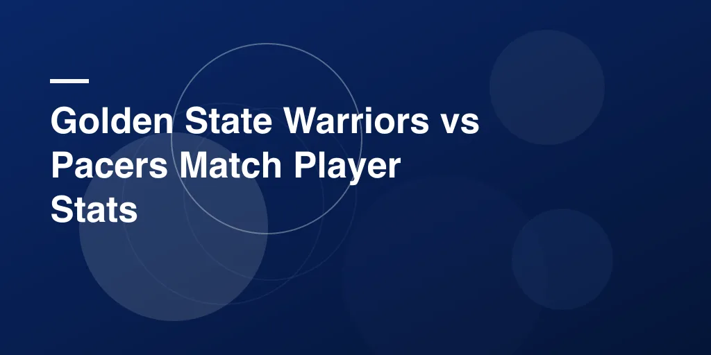 Golden State Warriors vs Pacers Match Player Stats – Full Game Breakdown and Analysis