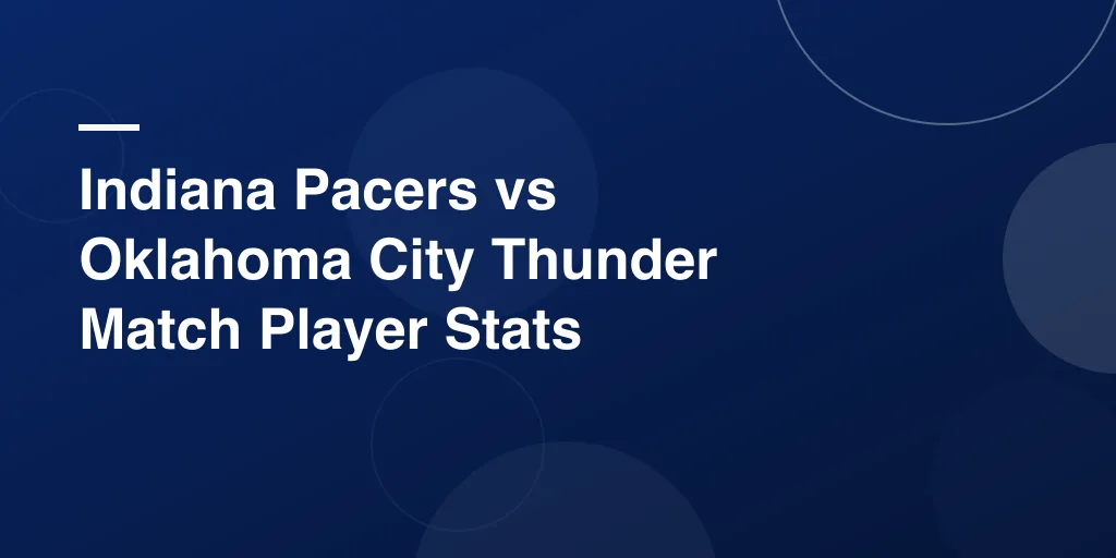 Indiana Pacers vs Oklahoma City Thunder Match Player Stats