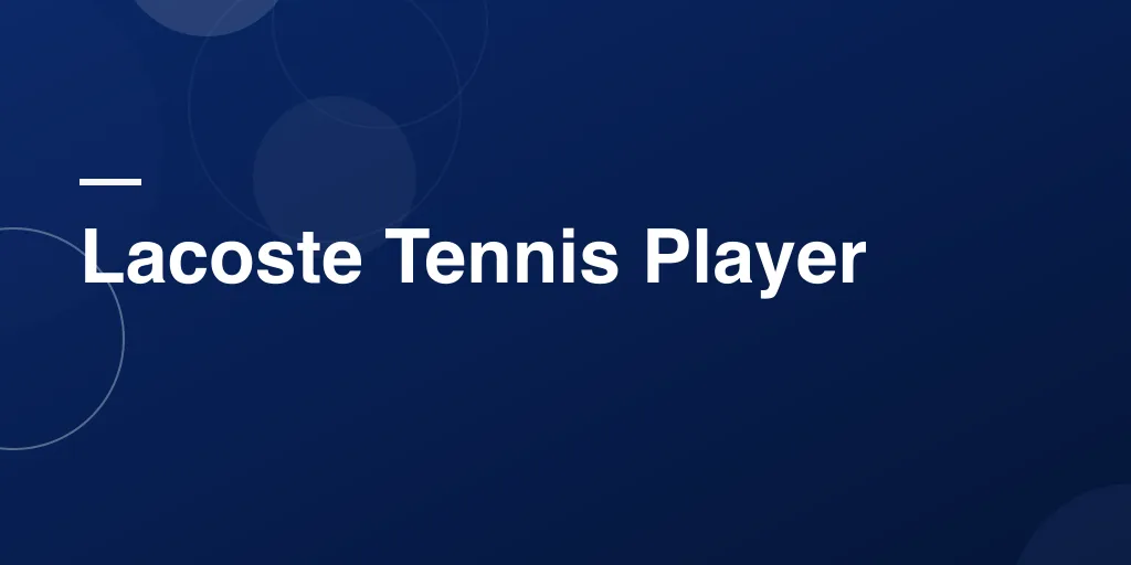 Lacoste Tennis Player: From Court Legend to Cultural Icon