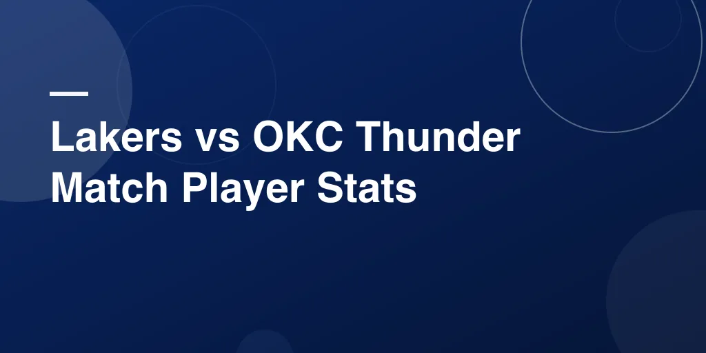 Lakers vs OKC Thunder Match Player Stats: Full Game Recap with Star Performances and Breakdown
