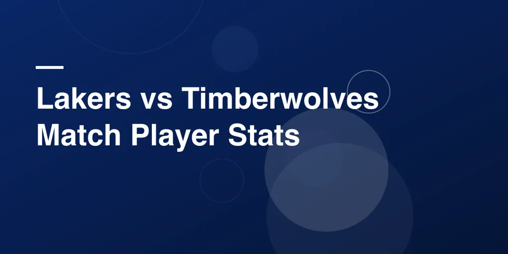Lakers vs Timberwolves Match Player Stats: Breaking Down the Battle on the Court