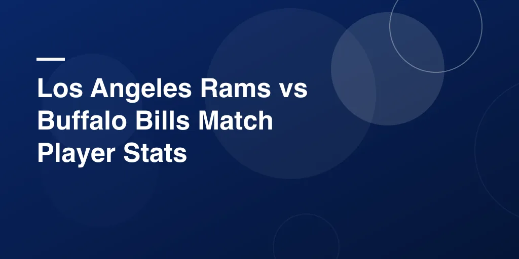 Los Angeles Rams vs Buffalo Bills Match Player Stats – Full Game Recap, Standouts & Key Moments