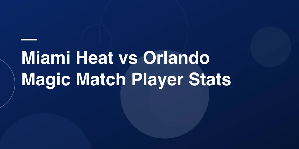 Miami Heat vs Orlando Magic Match Player Stats: Complete Game Breakdown Made Simple