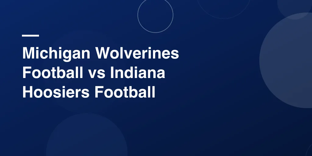 Michigan Wolverines Football vs Indiana Hoosiers Football Match Player Stats: A Full Game Breakdown for All Fans
