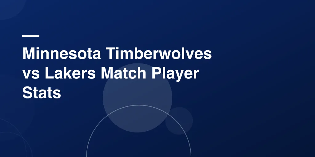 Minnesota Timberwolves vs Lakers Match Player Stats: Full Game Breakdown & Player Highlights
