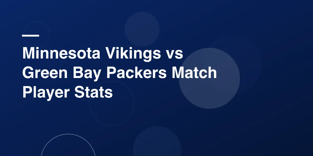 Minnesota Vikings vs Green Bay Packers Match Player Stats – A Battle of NFL Rivals Revealed