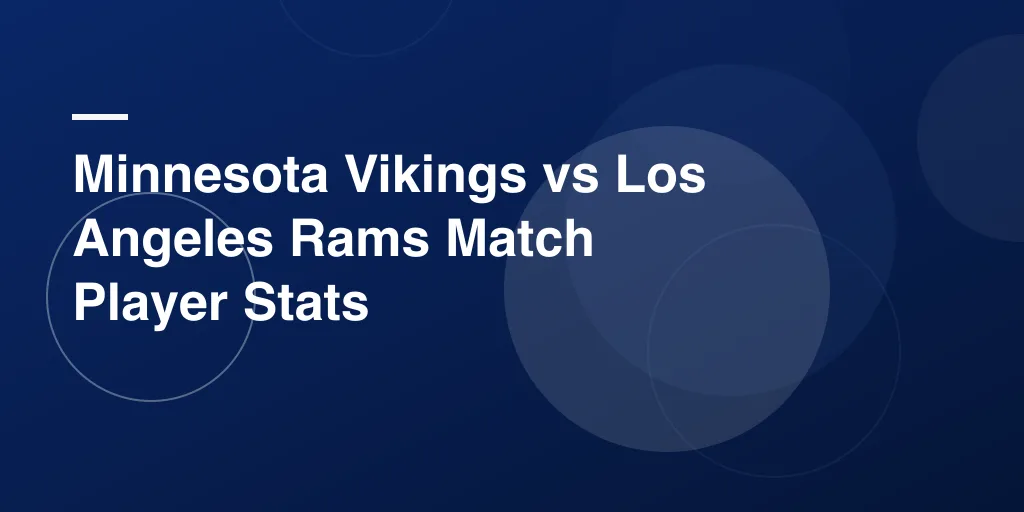 Minnesota Vikings vs Los Angeles Rams Match Player Stats: Full Breakdown of a Thrilling NFL Showdown