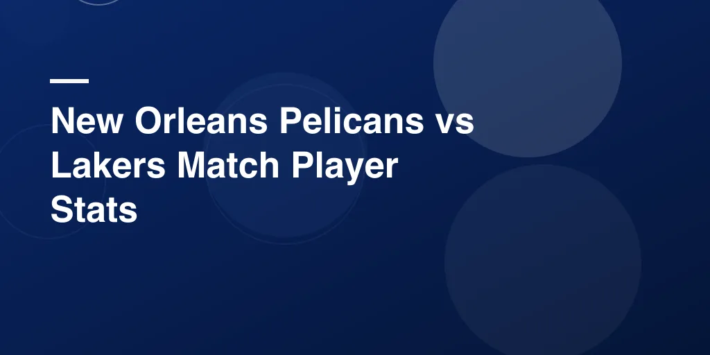 New Orleans Pelicans vs Lakers Match Player Stats: Full Breakdown, Big Plays, and Game-Changing Moments