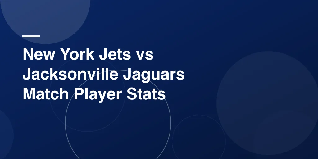 New York Jets vs Jacksonville Jaguars Match Player Stats: Complete Game Breakdown