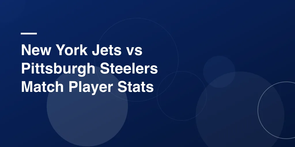 New York Jets vs Pittsburgh Steelers Match Player Stats: A Friendly Guide to Who Shined On the Field