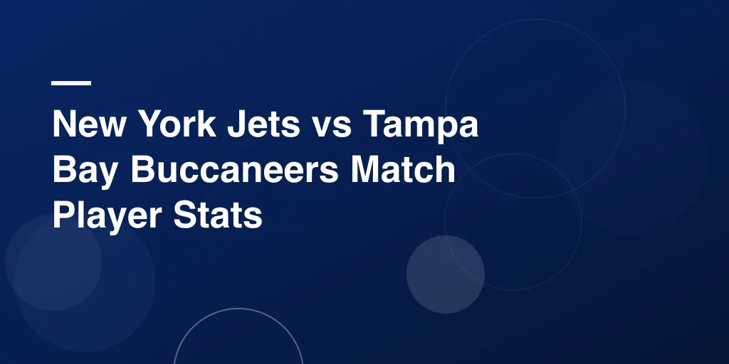 New York Jets vs Tampa Bay Buccaneers Match Player Stats: Full Game Analysis