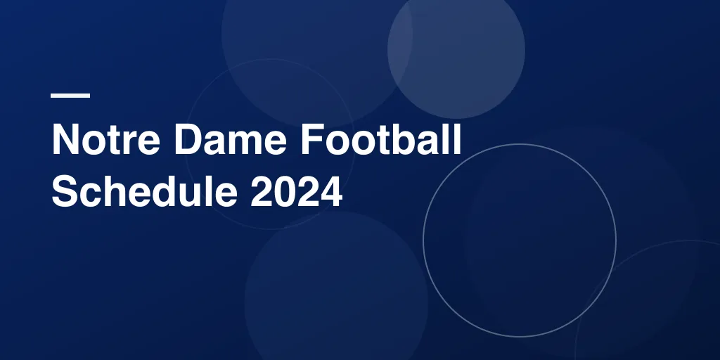Notre Dame Football Schedule 2024: Your Complete and Friendly Fan Guide