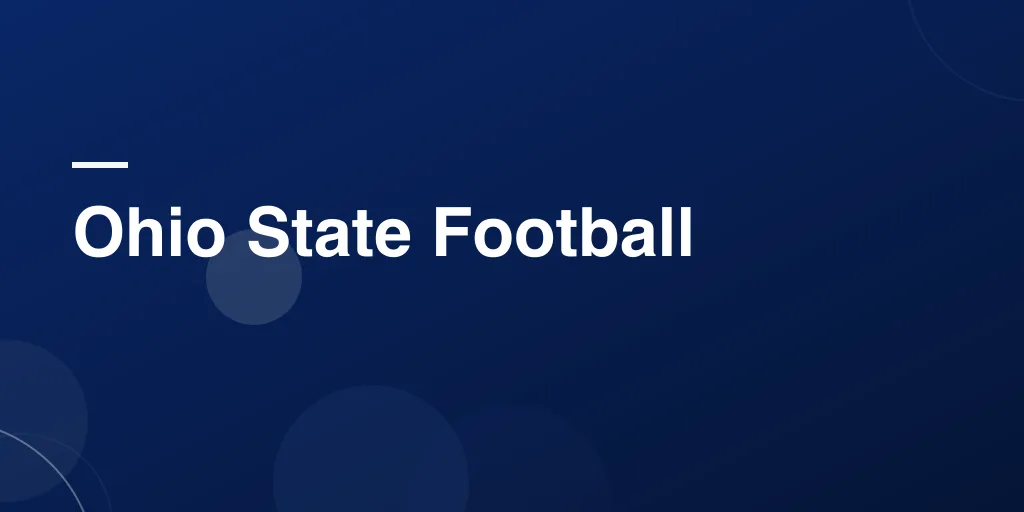 Ohio State Football: A Complete, Easy-to-Understand Guide for Every Fan