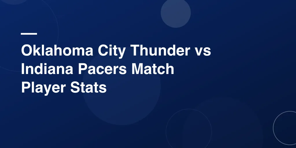 Oklahoma City Thunder vs Indiana Pacers Match Player Stats: Full Breakdown and Highlights