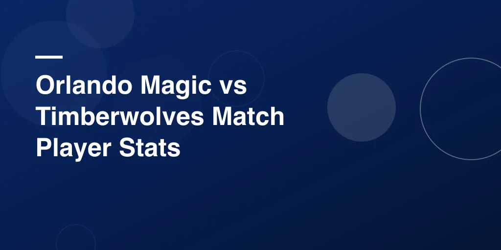 Orlando Magic vs Timberwolves Match Player Stats: Full Game Breakdown and Player Highlights