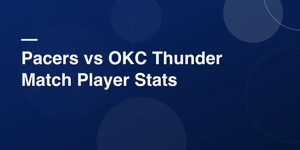 Pacers vs OKC Thunder Match Player Stats: Full Game Breakdown and Top Performer Highlights