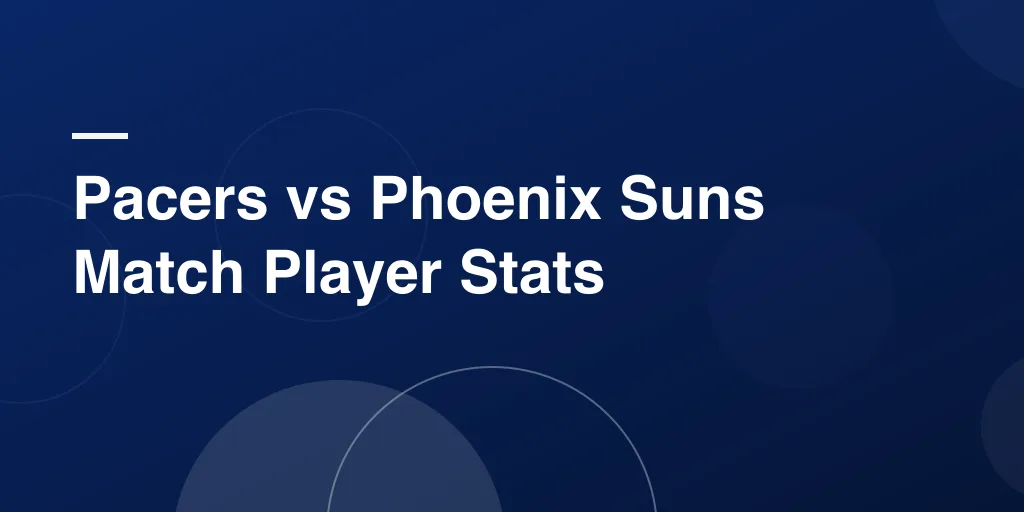 Pacers vs Phoenix Suns Match Player Stats: Complete Game Recap and Star Performer Highlights