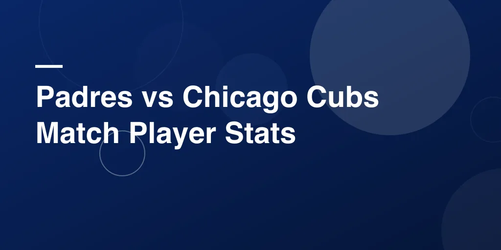 Padres vs Chicago Cubs Match Player Stats: Complete Interleague Analysis