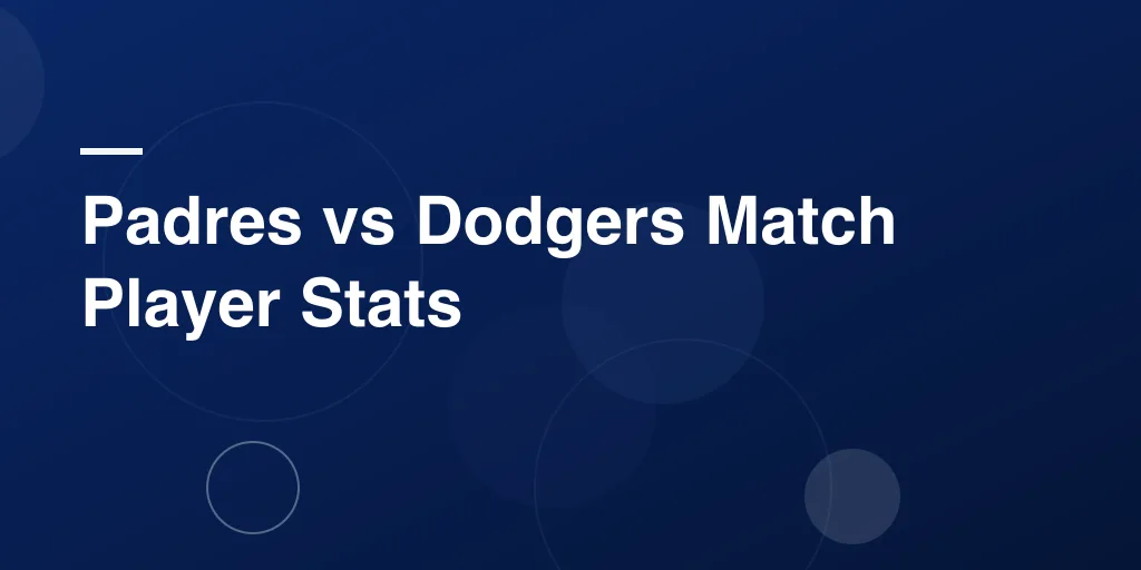 Padres vs Dodgers Match Player Stats: Full Game Recap, Player Highlights, and Stat Breakdown
