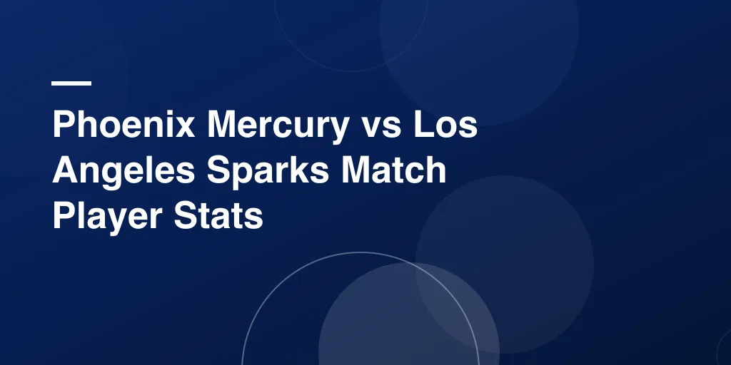 Phoenix Mercury vs Los Angeles Sparks Match Player Stats: Full Game Recap and Top Performer Highlights