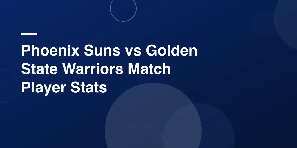Phoenix Suns vs Golden State Warriors Match Player Stats: Complete Western Conference Showdown