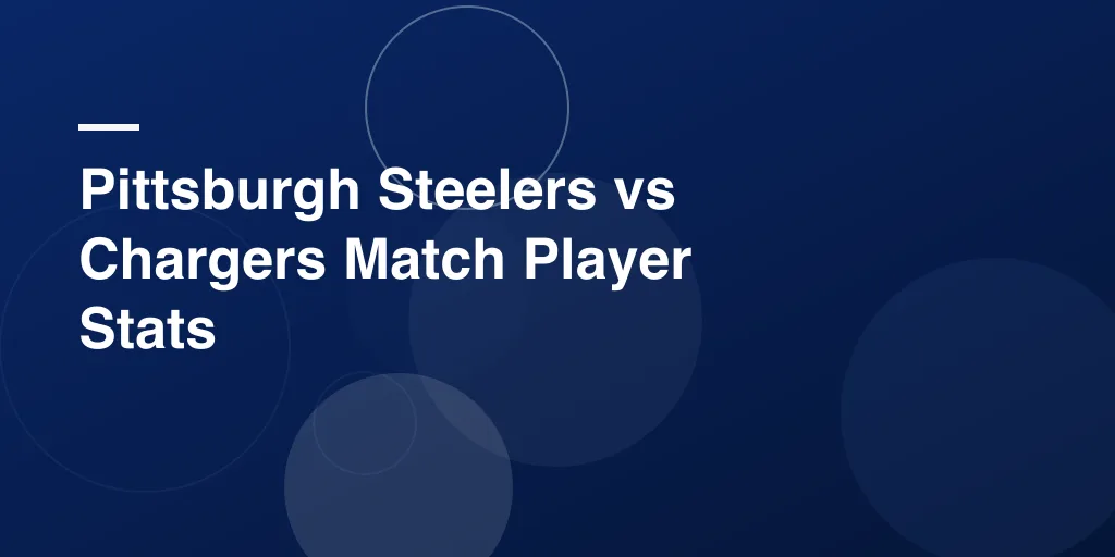 Pittsburgh Steelers vs Chargers Match Player Stats: Complete AFC Showdown Analysis