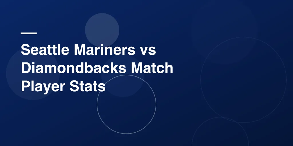 Seattle Mariners vs Diamondbacks Match Player Stats – Complete Game Recap and Player Performance Breakdown