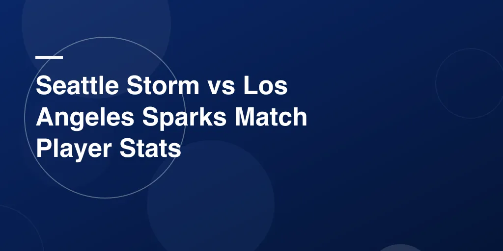 Seattle Storm vs Los Angeles Sparks Match Player Stats – A Full Game Recap and Breakdown