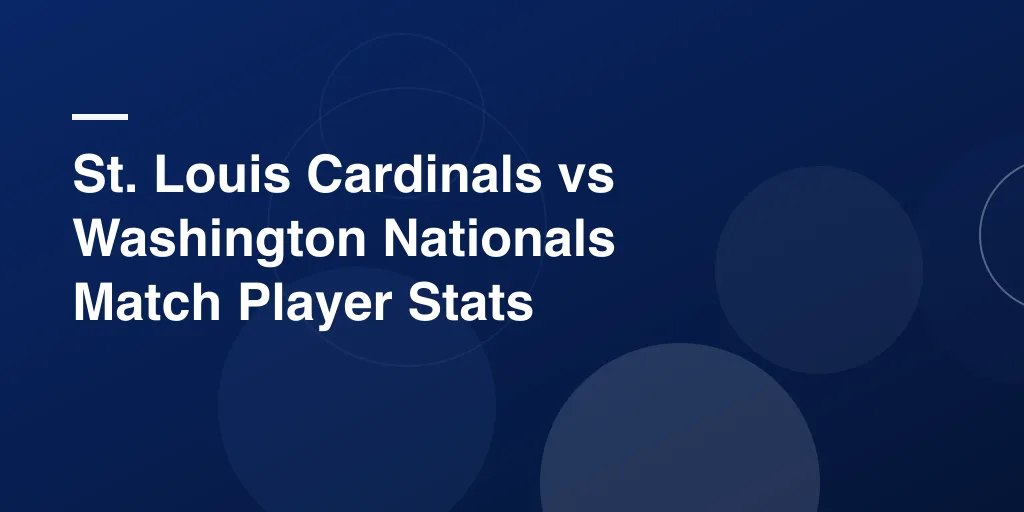 St. Louis Cardinals vs Washington Nationals Match Player Stats – Full Game Recap and Standout Performances